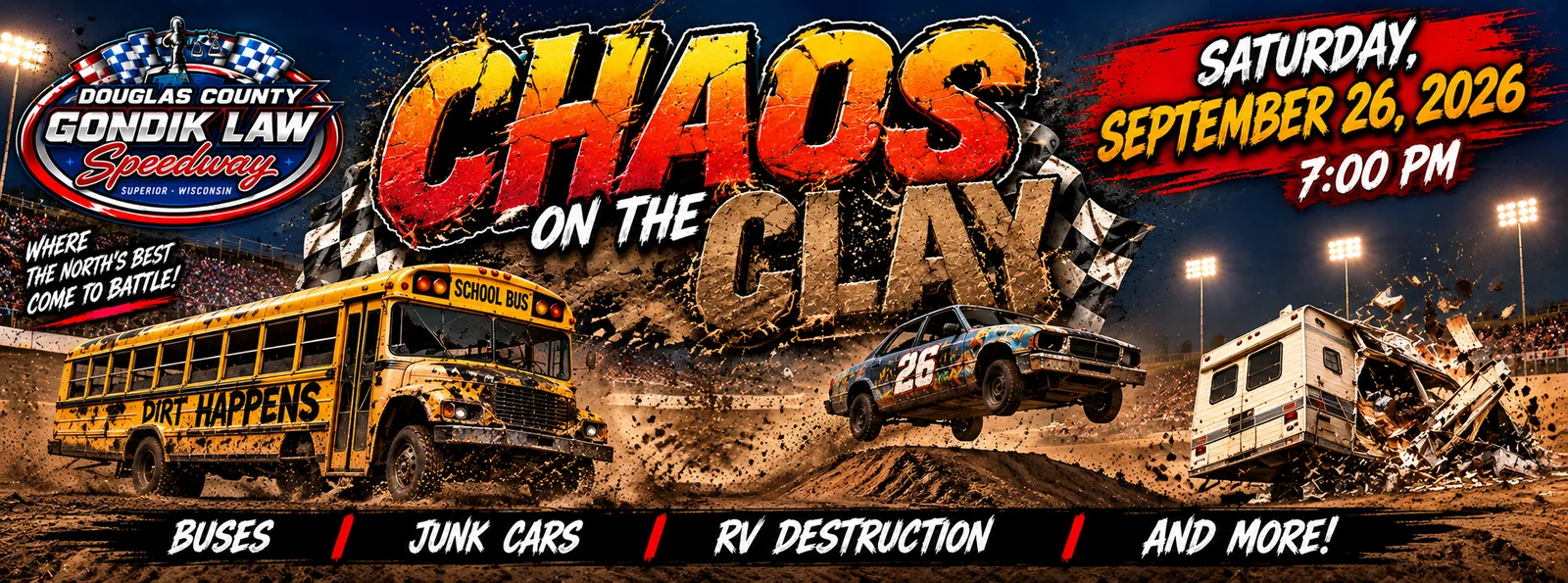 Chaos on the Clay — Saturday, September 26, 2026, 7:00 PM at Douglas County Gondik Law Speedway. Buses, junk cars, RV destruction and more.
